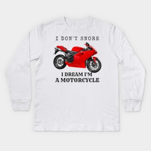 I Don't Snore, I Dream I'm A Motorcycle Kids Long Sleeve T-Shirt